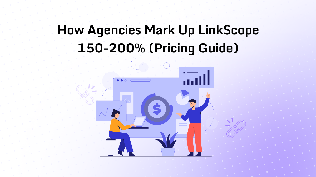 How Agencies Mark Up LinkScope 150-200% (Pricing Guide)