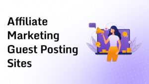 Affiliate Marketing Guest Posting Sites
