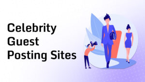 Celebrity Guest Posting Sites