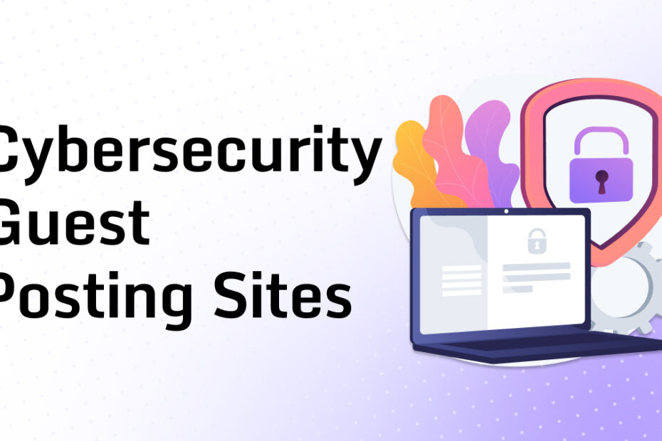 Cybersecurity Guest Posting Sites