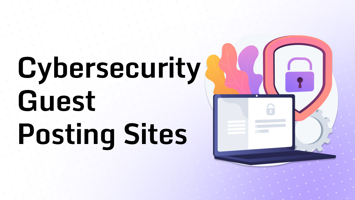 Cybersecurity Guest Posting Sites