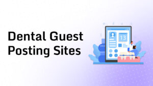 Dental Guest Posting Sites
