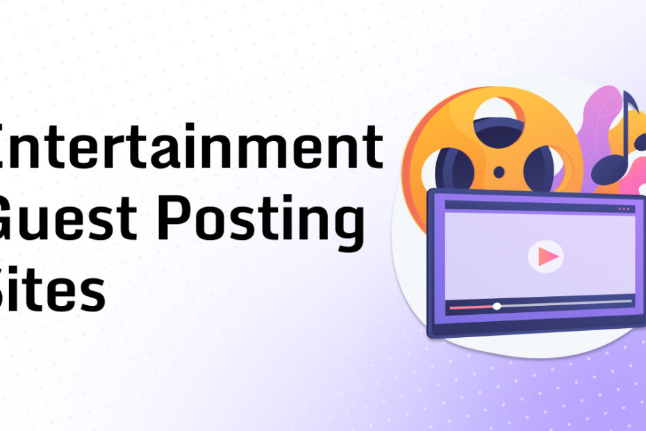Entertainment Guest Posting Sites