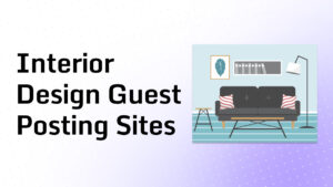 Interior Design Guest Posting Sites
