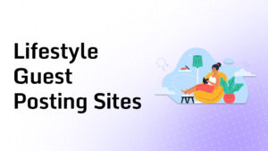 Lifestyle Guest Posting Sites