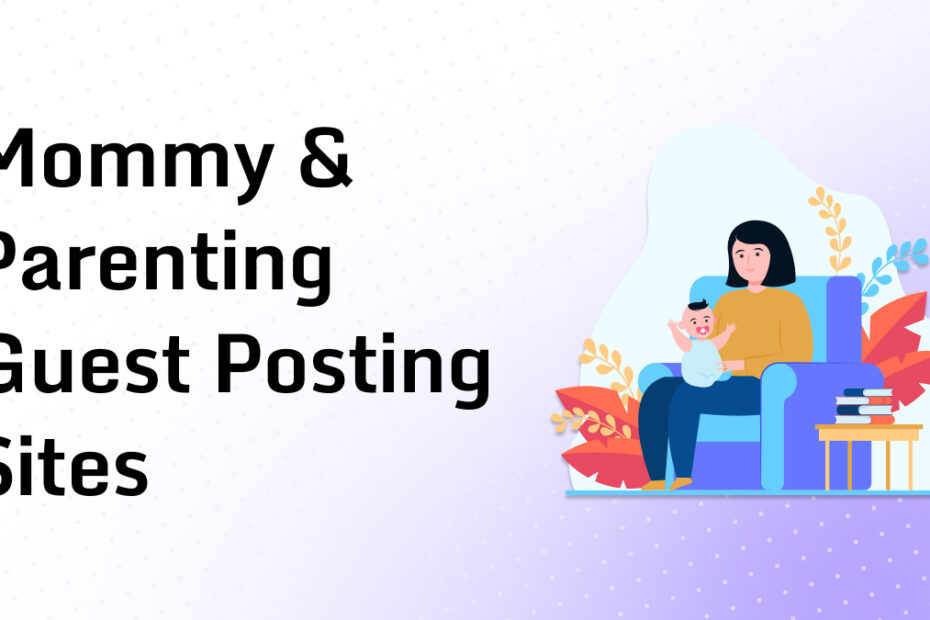 Mommy & Parenting Guest Posting Sites