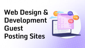 Web Design & Development Guest Posting Sites